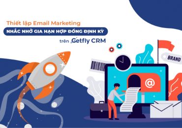 Thiết lập Email Marketing nhắc nhở gia hạn hợp đồng trên Getfly CRM